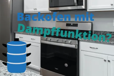 Dampfgarer oder Einbauherd mit Dampffunktion