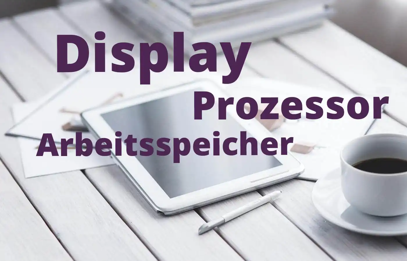 Tablet die wichtigsten Fragen vor dem Kauf